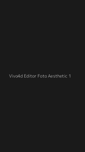 Tampilan Antarmuka Aplikasi Vivo4d Editor Foto Aesthetic - 1