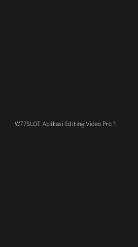 Tampilan Antarmuka Aplikasi W77slot Aplikasi Editing Video Pro - 1