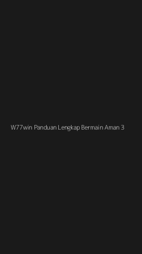 Tampilan Antarmuka Aplikasi W77win Panduan Lengkap Bermain Aman - 3