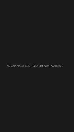 Tampilan Antarmuka Aplikasi Wahana99 Slot Login Situs Slot Modal Awal Kecil - 3