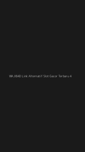 Tampilan Antarmuka Aplikasi Wajib4d Link Alternatif Slot Gacor Terbaru - 4