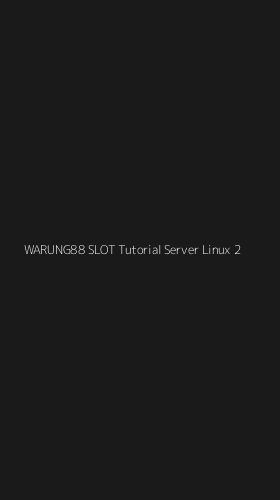 Tampilan Antarmuka Aplikasi Warung88 Slot Tutorial Server Linux - 2