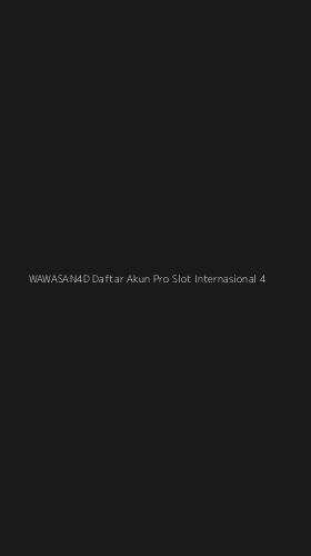 Tampilan Antarmuka Aplikasi Wawasan4d Daftar Akun Pro Slot Internasional - 4