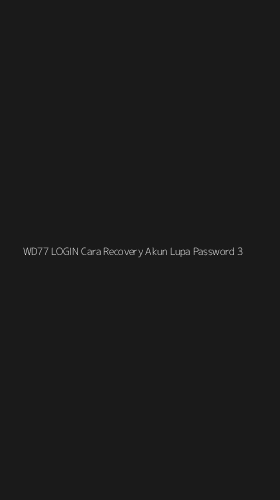 Tampilan Antarmuka Aplikasi Wd77 Login Cara Recovery Akun Lupa Password - 3