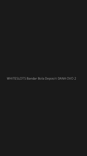 Tampilan Antarmuka Aplikasi Whiteslots Bandar Bola Deposit Dana Ovo - 2