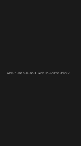 Tampilan Antarmuka Aplikasi Win777 Link Alternatif Game Rpg Android Offline - 2