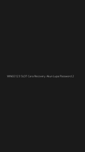 Tampilan Antarmuka Aplikasi Wings123 Slot Cara Recovery Akun Lupa Password - 2