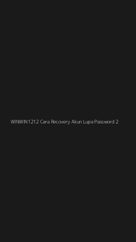 Tampilan Antarmuka Aplikasi Winwin1212 Cara Recovery Akun Lupa Password - 2