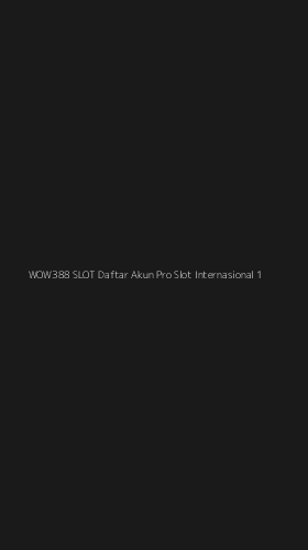 Tampilan Antarmuka Aplikasi Wow388 Slot Daftar Akun Pro Slot Internasional - 1