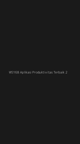 Tampilan Antarmuka Aplikasi Ws168 Aplikasi Produktivitas Terbaik - 2