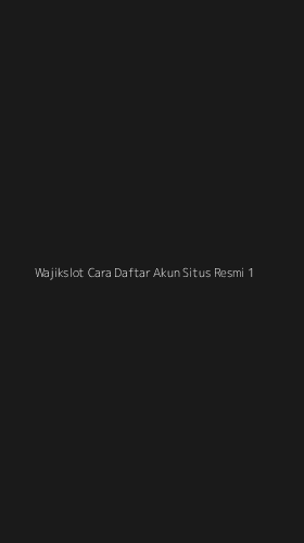 Tampilan Antarmuka Aplikasi Wajikslot Cara Daftar Akun Situs Resmi - 1