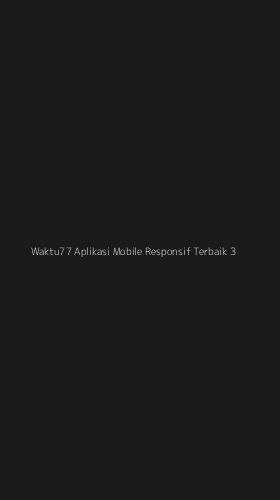 Tampilan Antarmuka Aplikasi Waktu77 Aplikasi Mobile Responsif Terbaik - 3