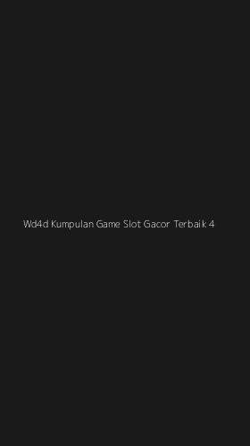 Tampilan Antarmuka Aplikasi Wd4d Kumpulan Game Slot Gacor Terbaik - 4