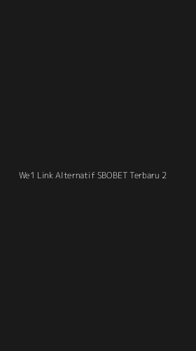 Tampilan Antarmuka Aplikasi We1 Link Alternatif Sbobet Terbaru - 2