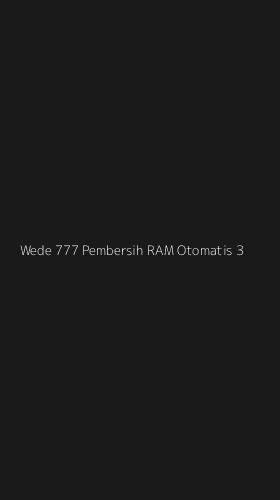 Tampilan Antarmuka Aplikasi Wede 777 Pembersih Ram Otomatis - 3