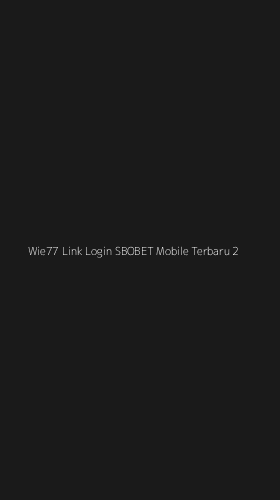 Tampilan Antarmuka Aplikasi Wie77 Link Login Sbobet Mobile Terbaru - 2