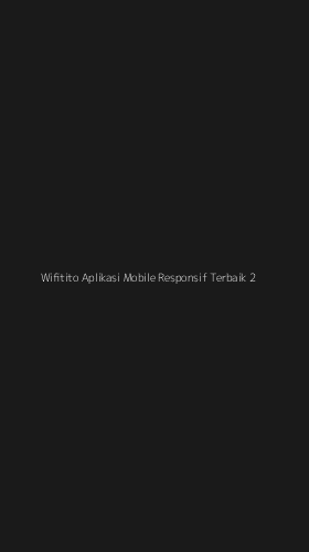 Tampilan Antarmuka Aplikasi Wifitito Aplikasi Mobile Responsif Terbaik - 2