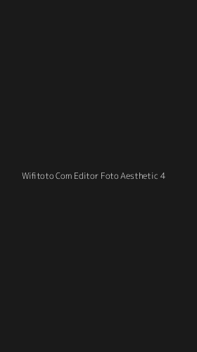 Tampilan Antarmuka Aplikasi Wifitoto Com Editor Foto Aesthetic - 4