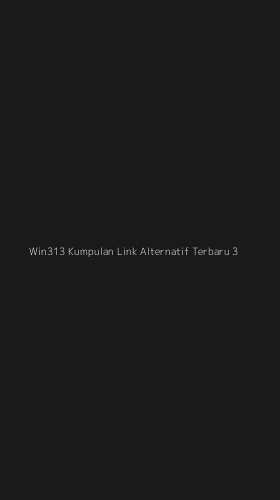 Tampilan Antarmuka Aplikasi Win313 Kumpulan Link Alternatif Terbaru - 3