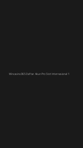Tampilan Antarmuka Aplikasi Wincasino365 Daftar Akun Pro Slot Internasional - 1