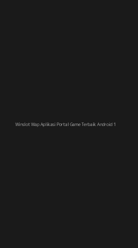 Tampilan Antarmuka Aplikasi Winslot Wap Aplikasi Portal Game Terbaik Android - 1