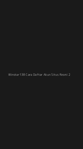 Tampilan Antarmuka Aplikasi Winstar138 Cara Daftar Akun Situs Resmi - 2