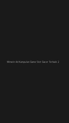 Tampilan Antarmuka Aplikasi Winwin 4d Kumpulan Game Slot Gacor Terbaik - 2
