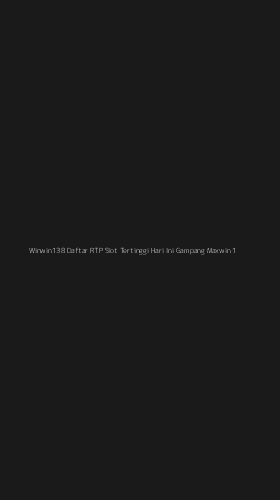 Tampilan Antarmuka Aplikasi Winwin138 Daftar Rtp Slot Tertinggi Hari Ini Gampang Maxwin - 1