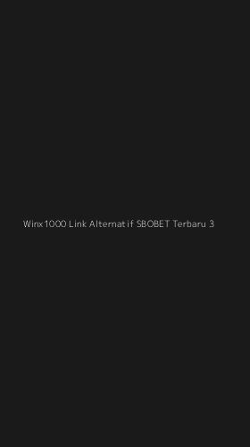 Tampilan Antarmuka Aplikasi Winx1000 Link Alternatif Sbobet Terbaru - 3