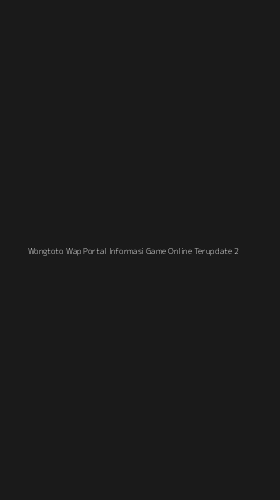 Tampilan Antarmuka Aplikasi Wongtoto Wap Portal Informasi Game Online Terupdate - 2