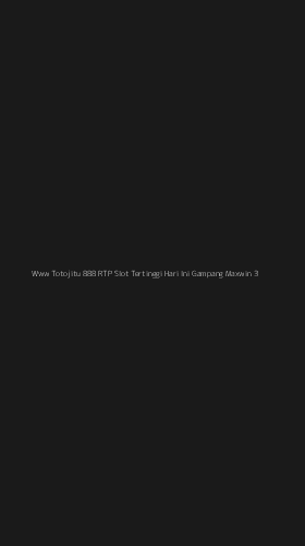 Tampilan Antarmuka Aplikasi Www Totojitu 888 Rtp Slot Tertinggi Hari Ini Gampang Maxwin - 3