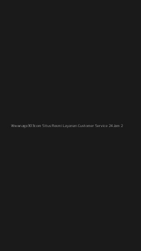Tampilan Antarmuka Aplikasi Wwwnaga303com Situs Resmi Layanan Customer Service 24jam - 2