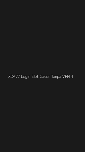 Tampilan Antarmuka Aplikasi Xda77 Login Slot Gacor Tanpa Vpn - 4