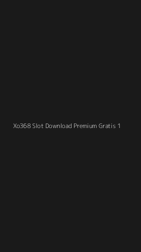 Tampilan Antarmuka Aplikasi Xo368 Slot Download Premium Gratis - 1