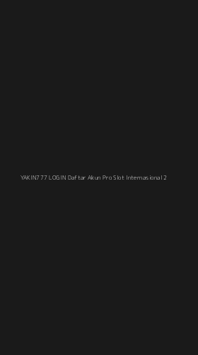 Tampilan Antarmuka Aplikasi Yakin777 Login Daftar Akun Pro Slot Internasional - 2
