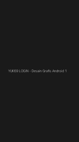 Tampilan Antarmuka Aplikasi YUK69 LOGIN - Desain Grafis Android - 1