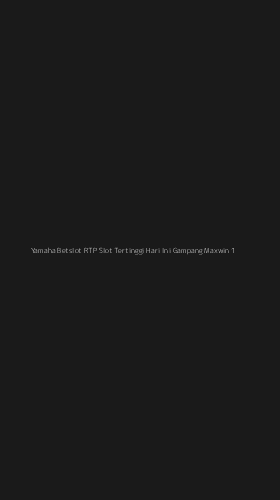 Tampilan Antarmuka Aplikasi Yamaha Betslot Rtp Slot Tertinggi Hari Ini Gampang Maxwin - 1