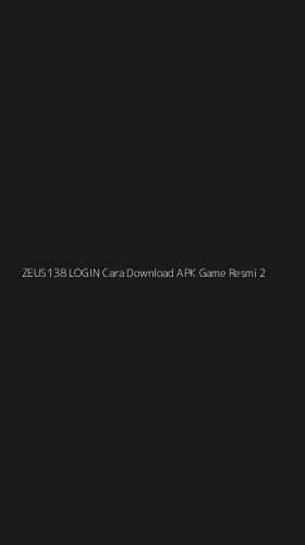 Tampilan Antarmuka Aplikasi Zeus138 Login Cara Download Apk Game Resmi - 2