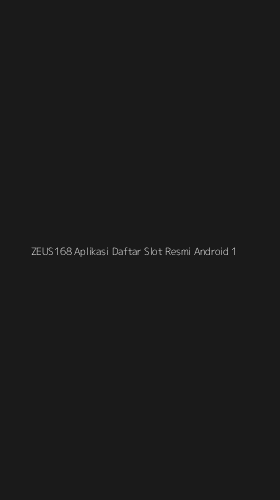Tampilan Antarmuka Aplikasi Zeus168 Aplikasi Daftar Slot Resmi Android - 1