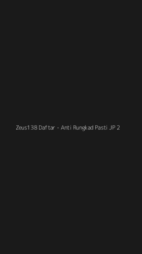 Tampilan Antarmuka Aplikasi Zeus138 Daftar - Anti Rungkad Pasti JP - 2