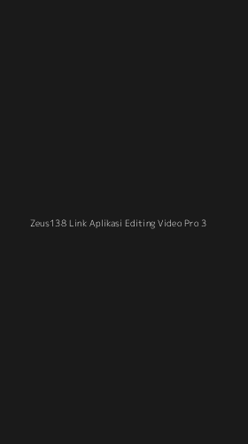 Tampilan Antarmuka Aplikasi Zeus138 Link Aplikasi Editing Video Pro - 3