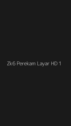 Tampilan Antarmuka Aplikasi Zk6 Perekam Layar Hd - 1