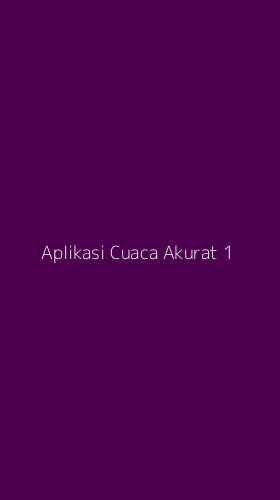 Tampilan Antarmuka Aplikasi Aplikasi Cuaca Akurat - 1