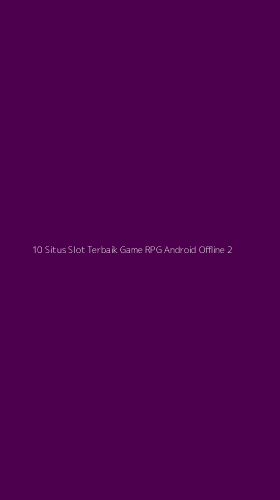 Tampilan Antarmuka Aplikasi 10 Situs Slot Terbaik Game Rpg Android Offline - 2