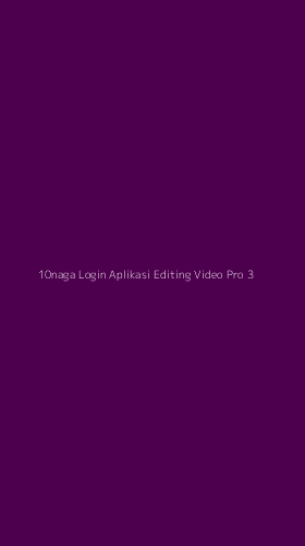 Tampilan Antarmuka Aplikasi 10naga Login Aplikasi Editing Video Pro - 3