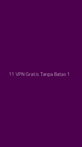 Tampilan Antarmuka Aplikasi 11 Vpn Gratis Tanpa Batas - 1