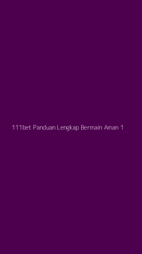 Tampilan Antarmuka Aplikasi 111bet Panduan Lengkap Bermain Aman - 1