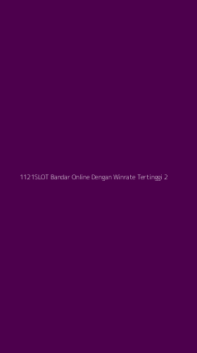 Tampilan Antarmuka Aplikasi 1121slot Bandar Online Dengan Winrate Tertinggi - 2