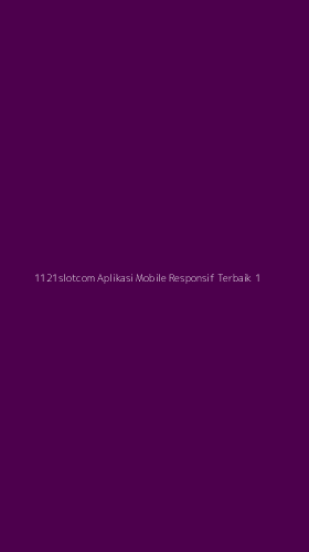 Tampilan Antarmuka Aplikasi 1121slotcom Aplikasi Mobile Responsif Terbaik - 1