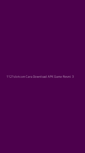 Tampilan Antarmuka Aplikasi 1121slotcom Cara Download Apk Game Resmi - 3